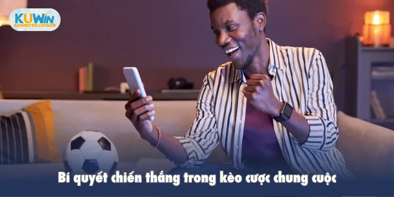 Bí quyết chiến thắng trong kèo cược chung cuộc
