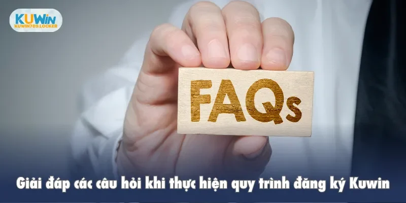 Giải đáp các câu hỏi khi thực hiện quy trình đăng ký Kuwin