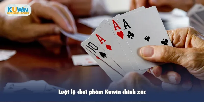 Luật lệ chơi phỏm Kuwin chính xác
