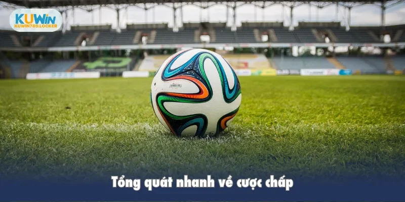 Tổng quát nhanh về cược chấp